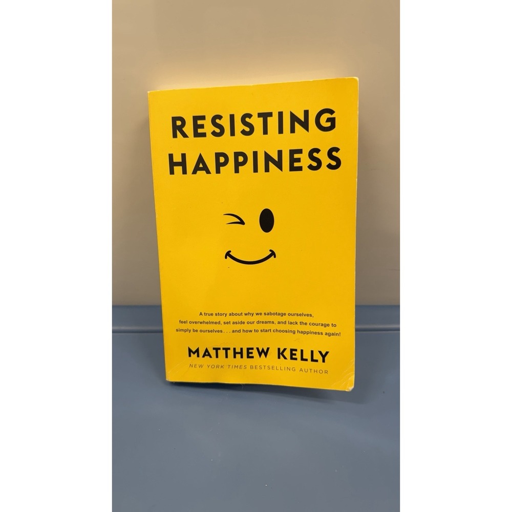 Resisting Happiness - Paperback By Matthew Kelly - VERY GOOD